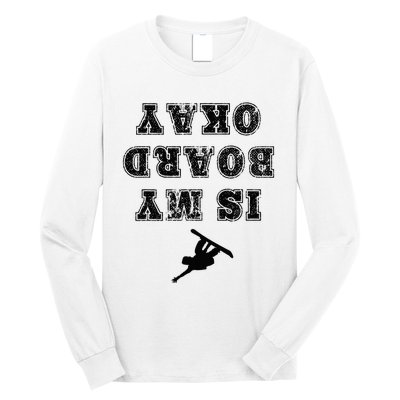 Is My Board Okay Funny Snowboarding Snowboarder Long Sleeve Shirt