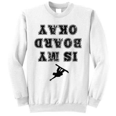 Is My Board Okay Funny Snowboarding Snowboarder Sweatshirt