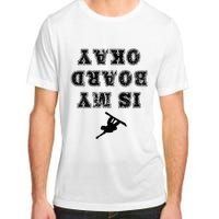 Is My Board Okay Funny Snowboarding Snowboarder Adult ChromaSoft Performance T-Shirt