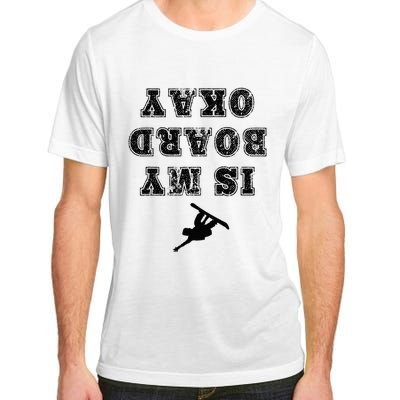 Is My Board Okay Funny Snowboarding Snowboarder Adult ChromaSoft Performance T-Shirt