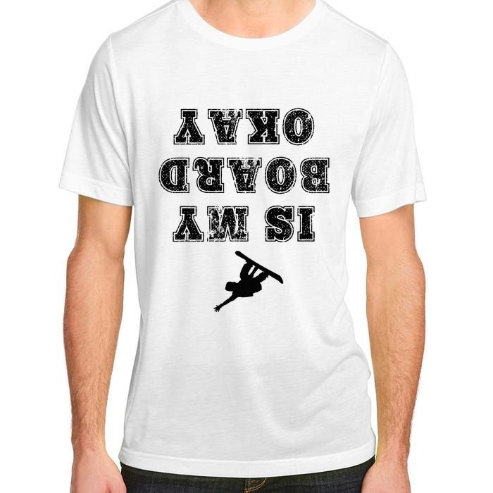 Is My Board Okay Funny Snowboarding Snowboarder Adult ChromaSoft Performance T-Shirt