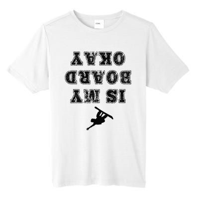 Is My Board Okay Funny Snowboarding Snowboarder Tall Fusion ChromaSoft Performance T-Shirt