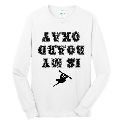 Is My Board Okay Funny Snowboarding Snowboarder Tall Long Sleeve T-Shirt