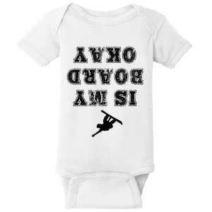 Is My Board Okay Funny Snowboarding Snowboarder Baby Bodysuit