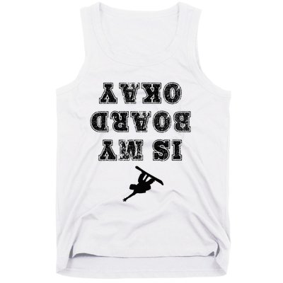 Is My Board Okay Funny Snowboarding Snowboarder Tank Top