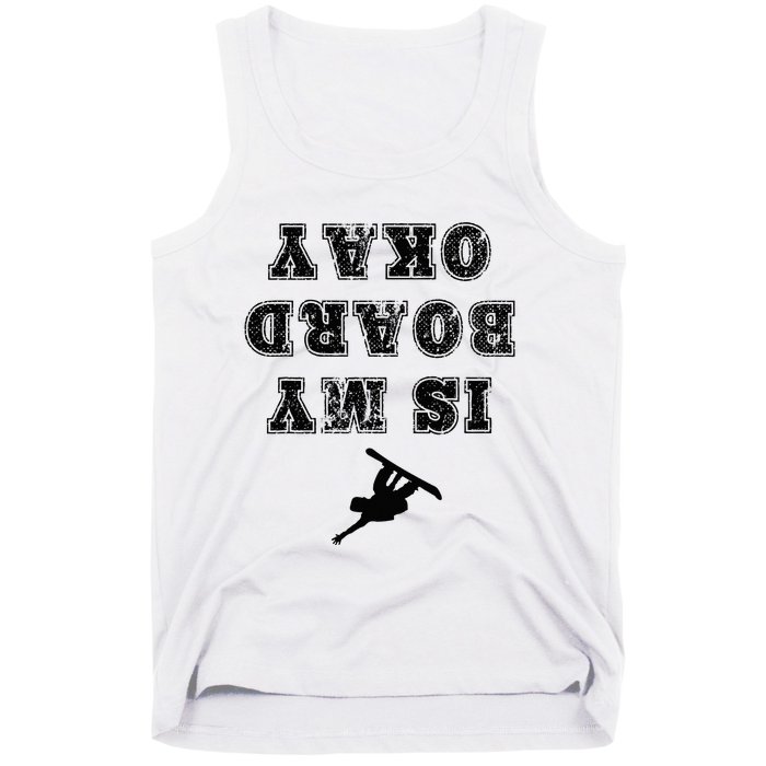 Is My Board Okay Funny Snowboarding Snowboarder Tank Top