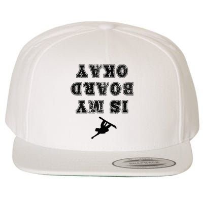 Is My Board Okay Funny Snowboarding Snowboarder Wool Snapback Cap