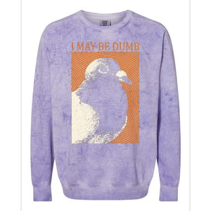 I May Be Dumb Pigeon I May Be Dumb Pigeon Colorblast Crewneck Sweatshirt