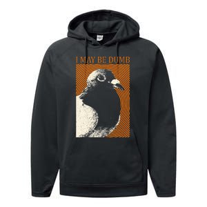 I May Be Dumb Pigeon I May Be Dumb Pigeon Performance Fleece Hoodie