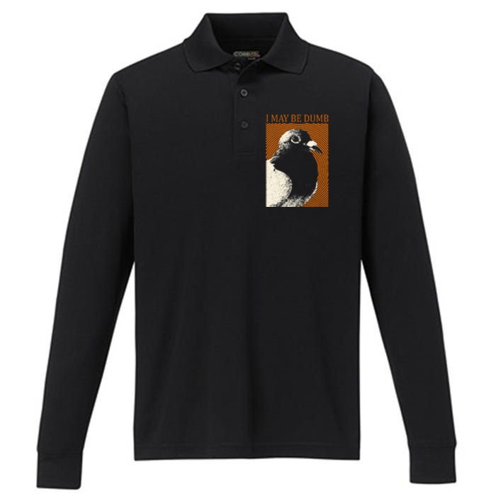 I May Be Dumb Pigeon I May Be Dumb Pigeon Performance Long Sleeve Polo