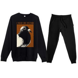 I May Be Dumb Pigeon I May Be Dumb Pigeon Premium Crewneck Sweatsuit Set