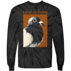 I May Be Dumb Pigeon I May Be Dumb Pigeon Tie-Dye Long Sleeve Shirt