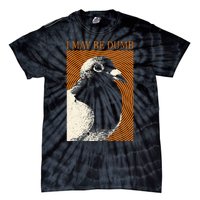 I May Be Dumb Pigeon I May Be Dumb Pigeon Tie-Dye T-Shirt