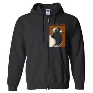 I May Be Dumb Pigeon I May Be Dumb Pigeon Full Zip Hoodie