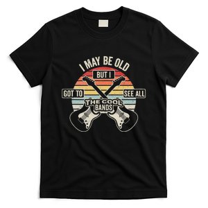 I May Be Old But I Got To See All The Cool Bands T-Shirt