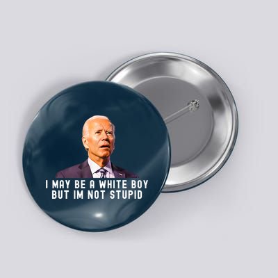 I May Be A White Boy But I'm Not Stupid Funny Button