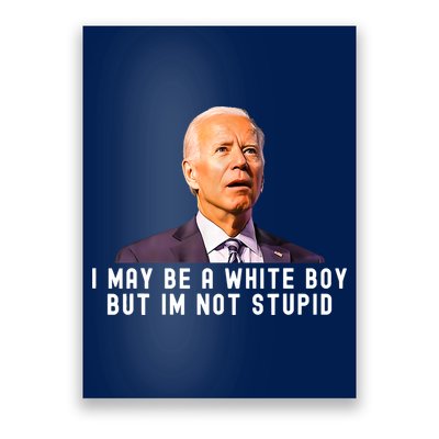 I May Be A White Boy But I'm Not Stupid Funny Poster