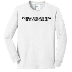 IM Mean Because I Grew Up In New England Kids Long Sleeve Shirt