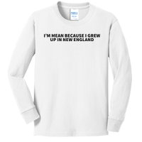 IM Mean Because I Grew Up In New England Kids Long Sleeve Shirt