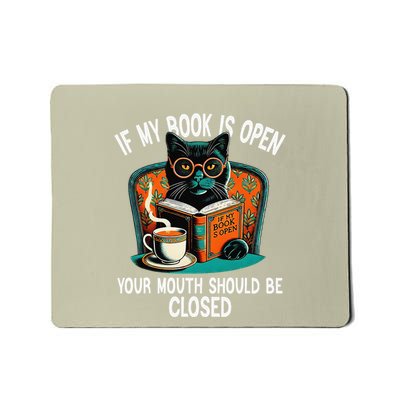 If My Book Is Open Your Mouth Should Be Closed Mousepad
