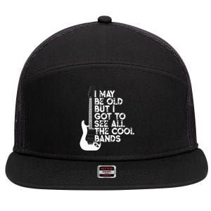 I May Be Old But I Got To See All The Cool Bands 7 Panel Mesh Trucker Snapback Hat