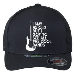 I May Be Old But I Got To See All The Cool Bands Flexfit Unipanel Trucker Cap