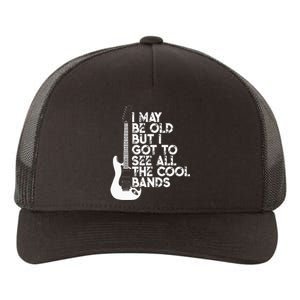 I May Be Old But I Got To See All The Cool Bands Yupoong Adult 5-Panel Trucker Hat