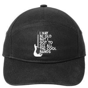 I May Be Old But I Got To See All The Cool Bands 7-Panel Snapback Hat