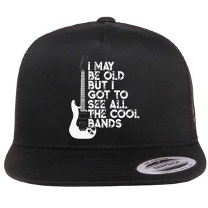 I May Be Old But I Got To See All The Cool Bands Flat Bill Trucker Hat