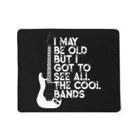 I May Be Old But I Got To See All The Cool Bands Mousepad