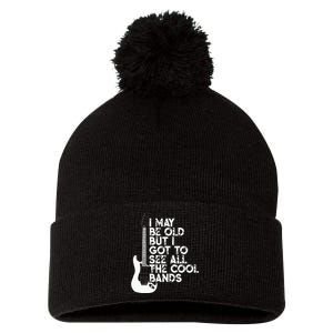 I May Be Old But I Got To See All The Cool Bands Pom Pom 12in Knit Beanie