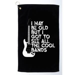 I May Be Old But I Got To See All The Cool Bands Platinum Collection Golf Towel