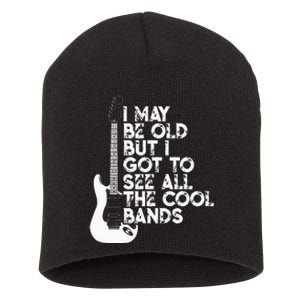 I May Be Old But I Got To See All The Cool Bands Short Acrylic Beanie