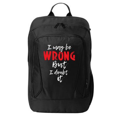 I May Be Wrong But I Doubt It Funny Sarcastic Humor Joke City Backpack