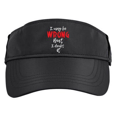 I May Be Wrong But I Doubt It Funny Sarcastic Humor Joke Adult Drive Performance Visor