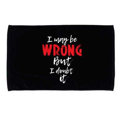 I May Be Wrong But I Doubt It Funny Sarcastic Humor Joke Microfiber Hand Towel