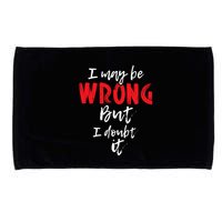I May Be Wrong But I Doubt It Funny Sarcastic Humor Joke Microfiber Hand Towel