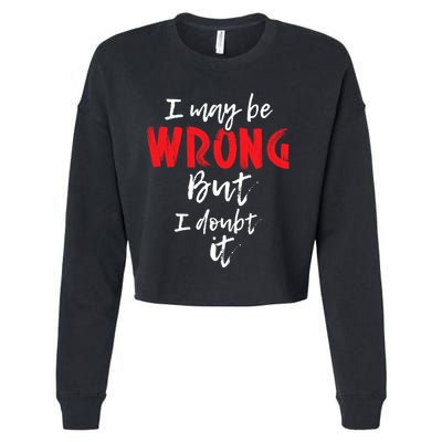 I May Be Wrong But I Doubt It Funny Sarcastic Humor Joke Cropped Pullover Crew