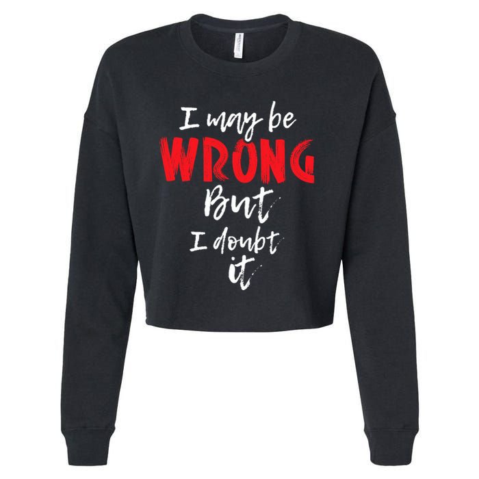 I May Be Wrong But I Doubt It Funny Sarcastic Humor Joke Cropped Pullover Crew