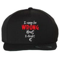 I May Be Wrong But I Doubt It Funny Sarcastic Humor Joke Wool Snapback Cap