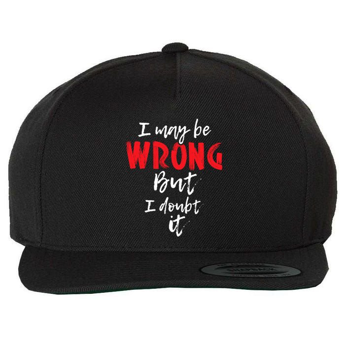 I May Be Wrong But I Doubt It Funny Sarcastic Humor Joke Wool Snapback Cap