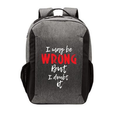 I May Be Wrong But I Doubt It Funny Sarcastic Humor Joke Vector Backpack