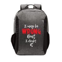 I May Be Wrong But I Doubt It Funny Sarcastic Humor Joke Vector Backpack