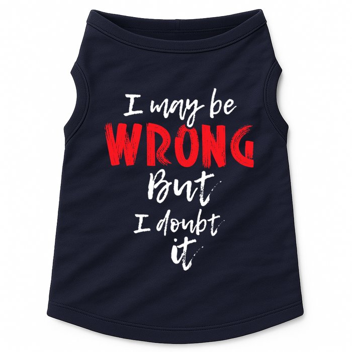 I May Be Wrong But I Doubt It Funny Sarcastic Humor Joke Doggie Tank