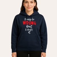 I May Be Wrong But I Doubt It Funny Sarcastic Humor Joke Hoodie
