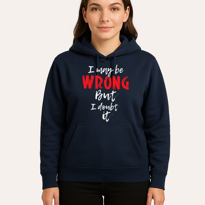 I May Be Wrong But I Doubt It Funny Sarcastic Humor Joke Hoodie