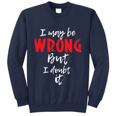 I May Be Wrong But I Doubt It Funny Sarcastic Humor Joke Sweatshirt
