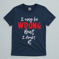 I May Be Wrong But I Doubt It Funny Sarcastic Humor Joke T-Shirt