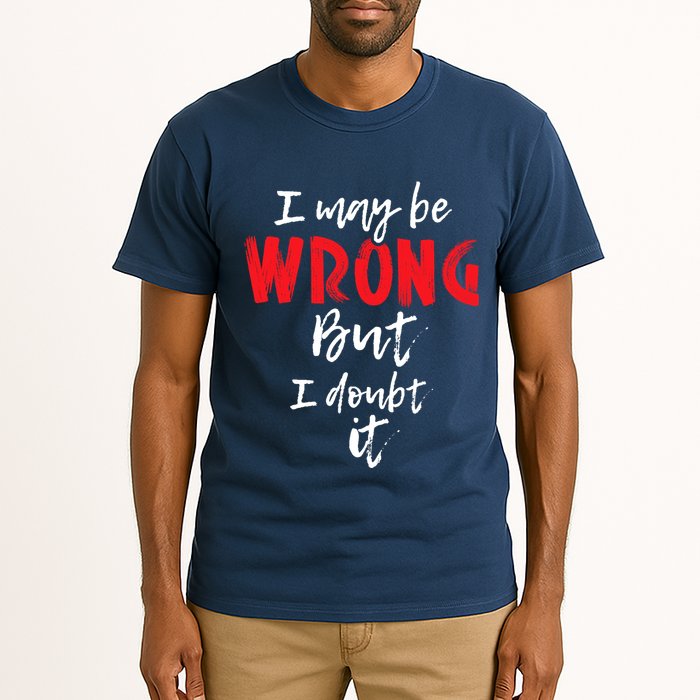 I May Be Wrong But I Doubt It Funny Sarcastic Humor Joke Tall T-Shirt