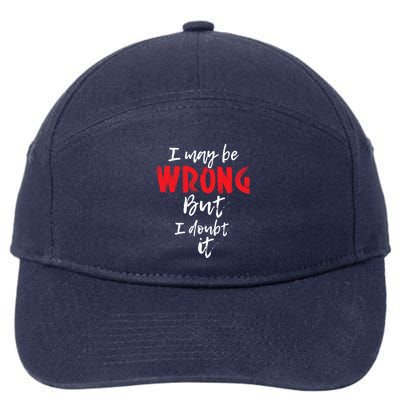 I May Be Wrong But I Doubt It Funny Sarcastic Humor Joke 7-Panel Snapback Hat